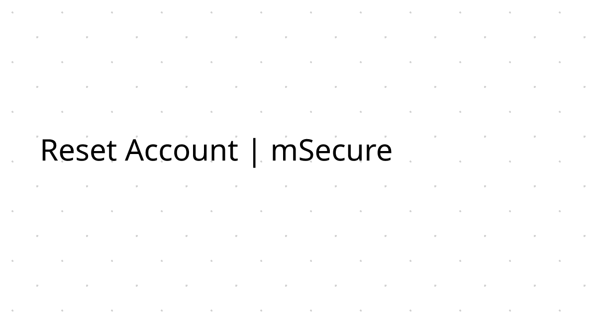Reset Account | mSecure